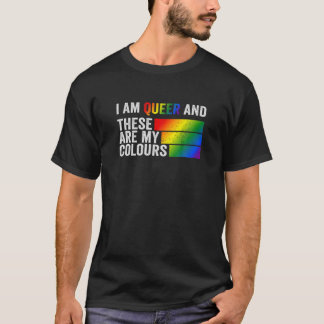 I Am Queer And These Are My Colours T-Shirt