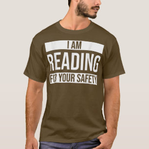 I Am Reading For Your Safety Reading Book T-Shirt