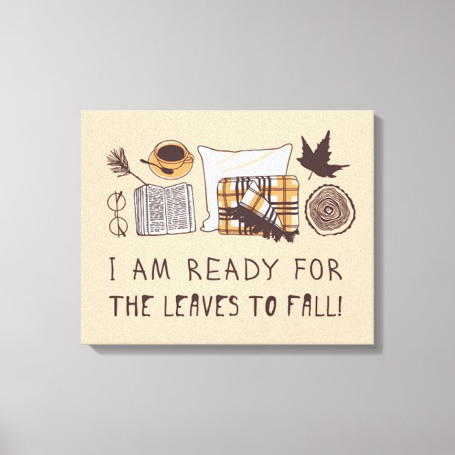I Am Ready For The Leaves To Fall! Canvas Print (Front)