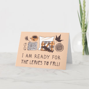 I Am Ready For The Leaves To Fall! Card
