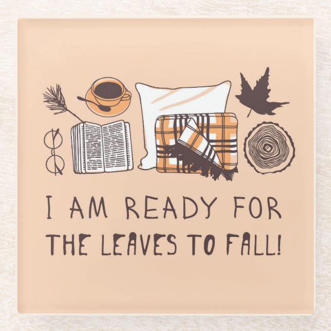 I Am Ready For The Leaves To Fall! Glass Coaster (Front)