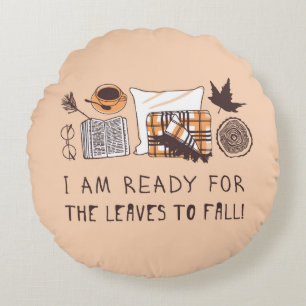 I Am Ready For The Leaves To Fall! Round Cushion