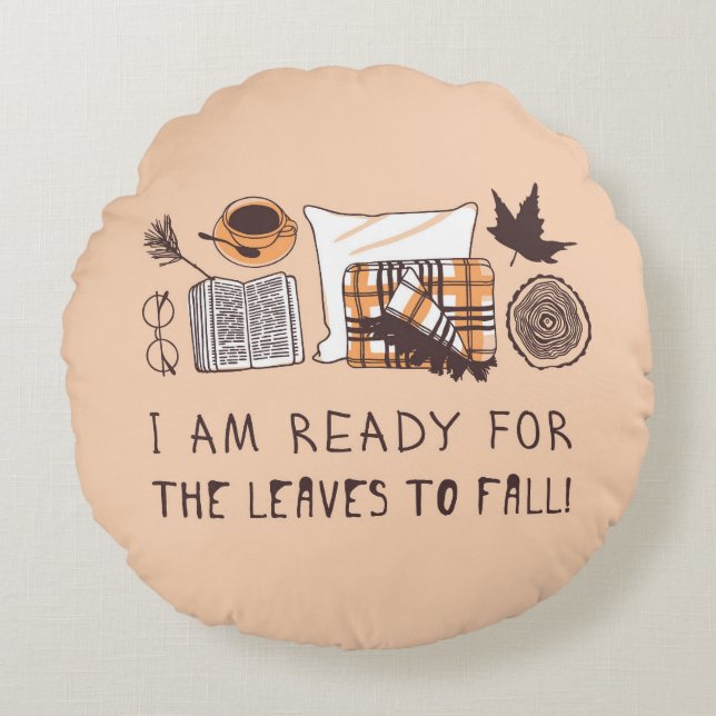 I Am Ready For The Leaves To Fall! Round Cushion (Front)