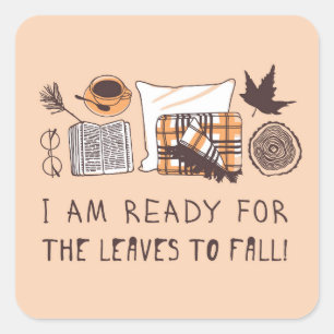 I Am Ready For The Leaves To Fall! Square Sticker