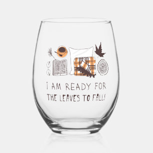 I Am Ready For The Leaves To Fall! Stemless Wine Glass