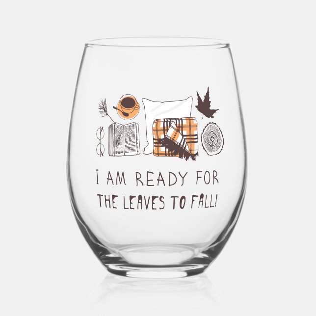 I Am Ready For The Leaves To Fall! Stemless Wine Glass (Front)