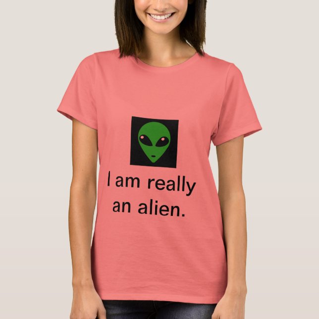 I am really an alien T-Shirt (Front)