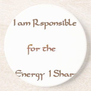 I am responsible for the energy I share.png Coaster