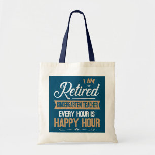 I Am Retired Kindergarten Teacher Every Hour Is Tote Bag