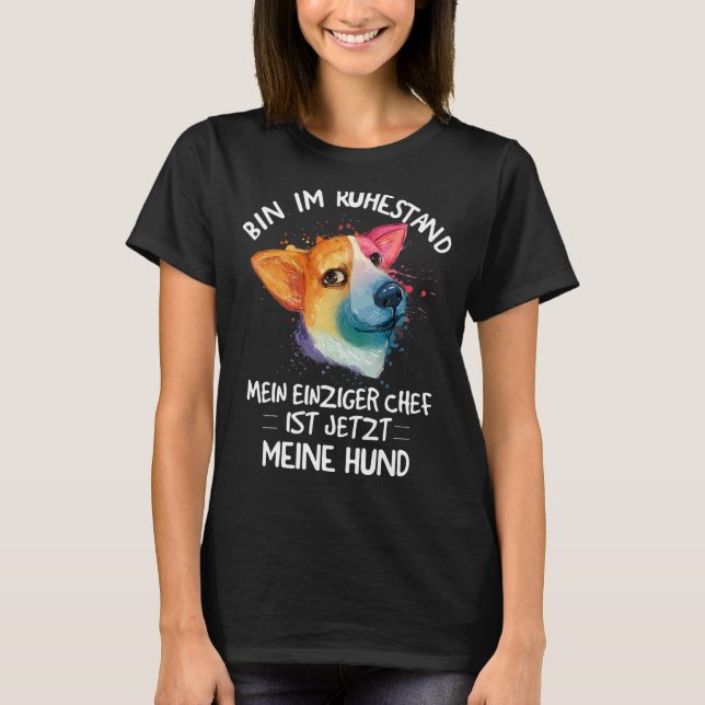 I am retired my only boss is now my dog T-Shirt (Front)