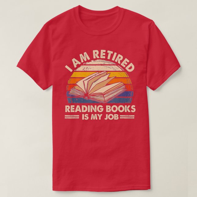 I Am Retired Reading Books Is My Job Classic  T-Shirt (Design Front)