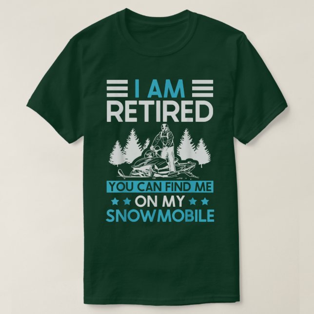 I Am Retired You Can Find Me On My Snowmobile  T-Shirt (Design Front)