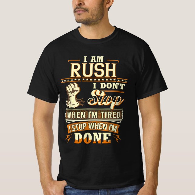 I Am Rush. I Don't Stop When I'm Tired T-Shirt (Front)