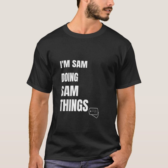 I Am Sam Doing Sam Things Funny Personalised Sam T-Shirt (Front)