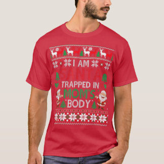 I Am Santa Trapped in Moms Body Ugly Christmas Swe T-Shirt