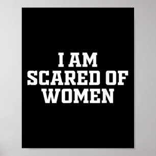 I Am Scared Of Women - Funny Trendy Saying Poster