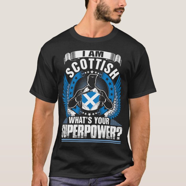 I Am Scottish Whats Your Superpower Tshirt (Front)