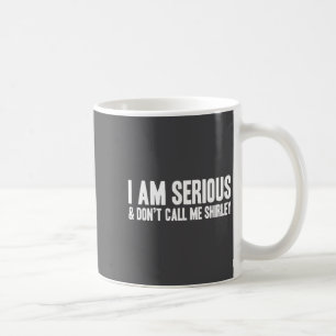I Am Serious - &amp; Don’t Call Me Shirley  Coffee Mug