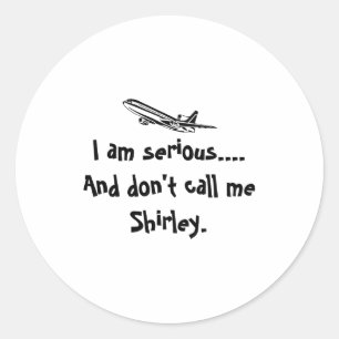 I Am Serious And Dont Call Me Shirley Airplane T Classic Round Sticker