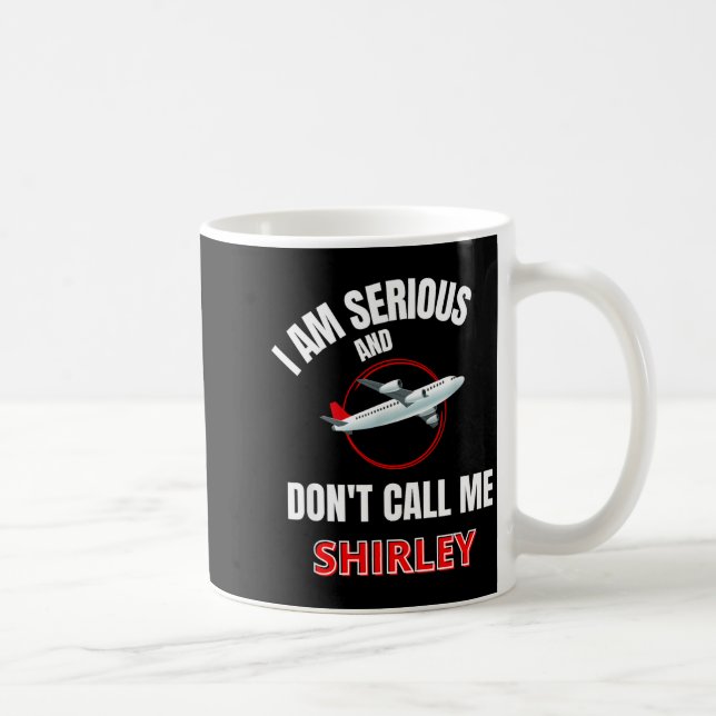 I Am Serious And Don't Call Me Shirley  Coffee Mug (Right)