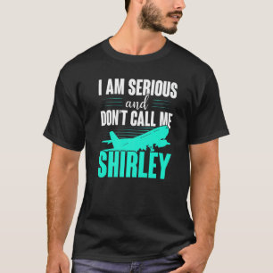 I Am Serious And Don't Call Me Shirley T-Shirt