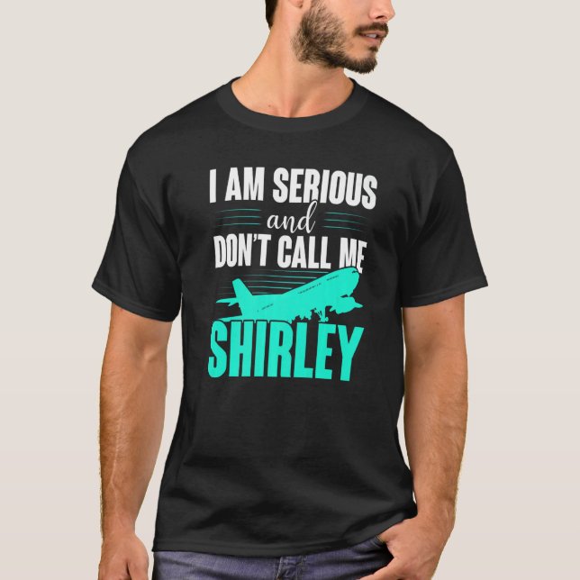 I Am Serious And Don't Call Me Shirley T-Shirt (Front)