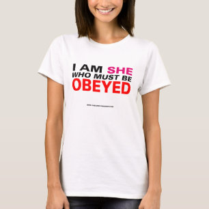 I Am She Who Must Be Obeyed T-Shirt