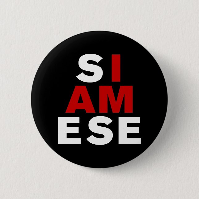 I AM SIAMESE 6 CM ROUND BADGE (Front)