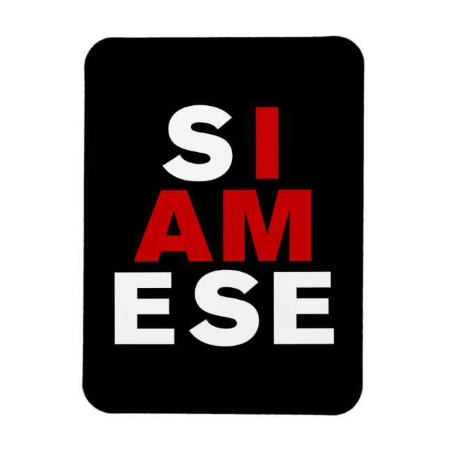 I AM SIAMESE MAGNET (Vertical)