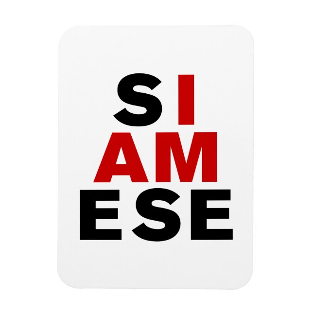 I AM SIAMESE MAGNET (Vertical)