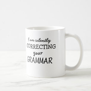 I am silently correcting your grammar coffee mug