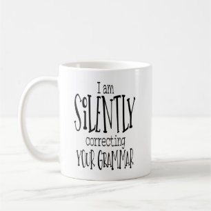 I am Silently Correcting Your Grammar - Coffee Mug
