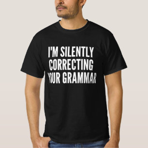I Am Silently Correcting Your Grammar T-Shirt