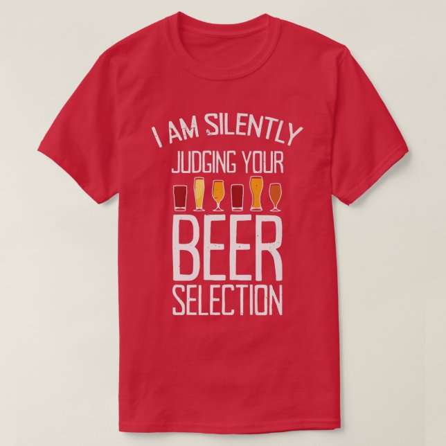 I am Silently Judging Your Beer Selection  T-Shirt (Design Front)