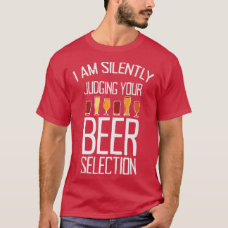 I am Silently Judging Your Beer Selection  T-Shirt