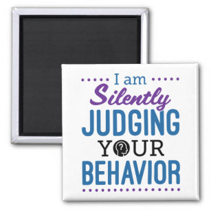 I Am Silently Judging Your Behavior Magnet
