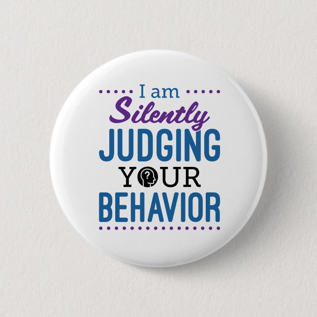 I Am Silently Judging Your Behaviour 6 Cm Round Badge (Front)