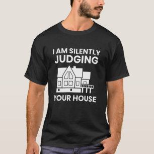 I Am Silently Judging Your House Funny Architect T-Shirt