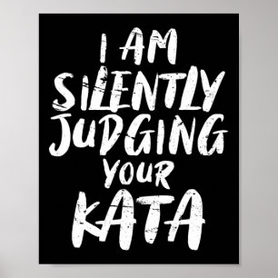 I Am Silently Judging Your Kata Karate  Poster