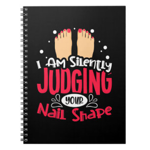 I Am Silently Judging Your Nail Shape Notebook