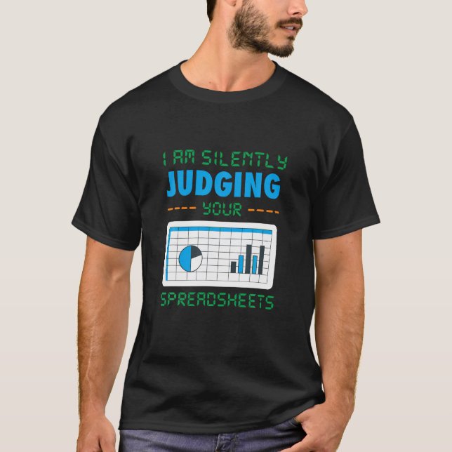 I am Silently Judging your Spreadsheet funny Accou T-Shirt (Front)
