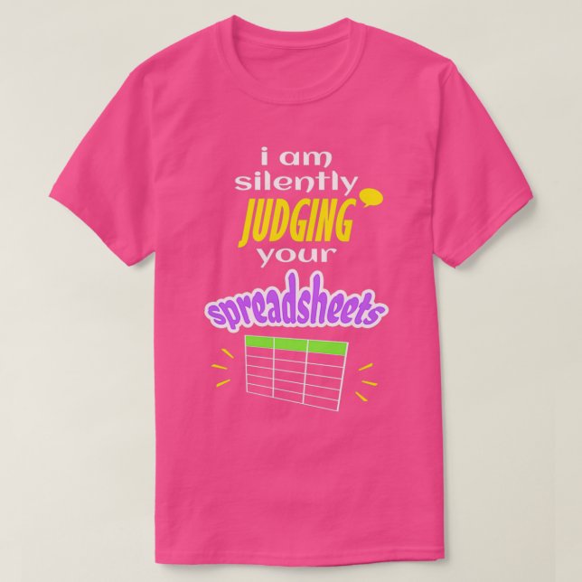 I Am Silently Judging Your Spreadsheets I Funny Ac T-Shirt (Design Front)