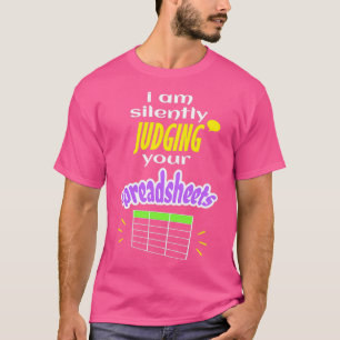 I Am Silently Judging Your Spreadsheets I Funny Ac T-Shirt