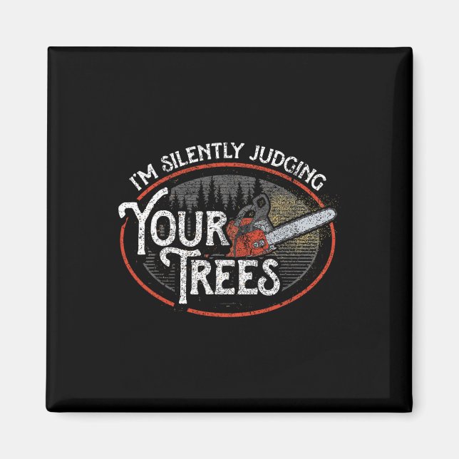 I Am Silently Judging Your Trees Arborist Tree Cli Magnet (Front)