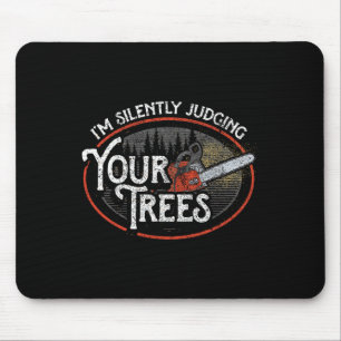 I Am Silently Judging Your Trees Arborist Tree Cli Mouse Mat