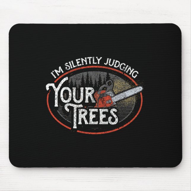 I Am Silently Judging Your Trees Arborist Tree Cli Mouse Mat (Front)