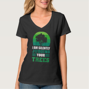 I Am Silently Judging Your Trees Lumberjack Arbori T-Shirt