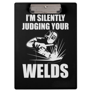 I Am Silently Judging Your Welds Clipboard