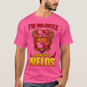 I am silently judging your welds T-Shirt