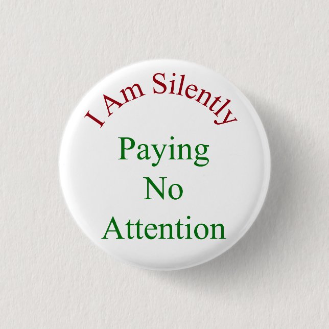 I Am Silently Paying No Attention 3 Cm Round Badge (Front)